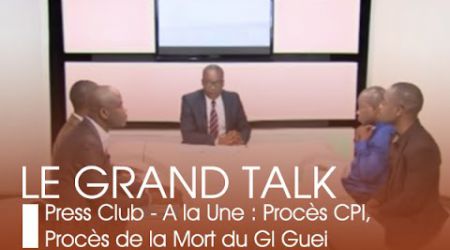 Le Grand TalkI  Press Club - A la Une : Procès CPI, Procès de la Mort de Gl Guei