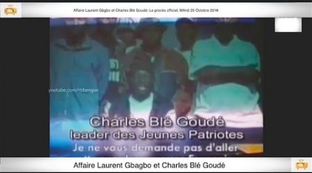 (1ère Partie) PROCÈS: Gbagbo et Blé Goudé: 25 Octobre 2016 Metch Métchro Harold Moise Fabrice