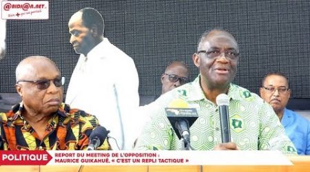 Report du meeting de l’opposition : Maurice Guikahué, « C’est un repli tactique »