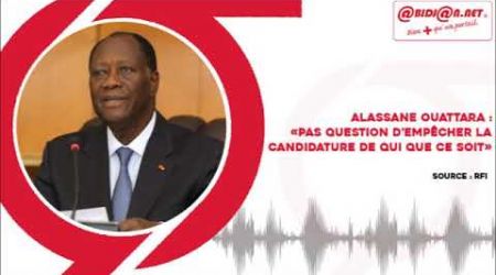 Alassane Ouattara sur RFI   «Pas question d’empêcher la candidature de qui que ce soit»